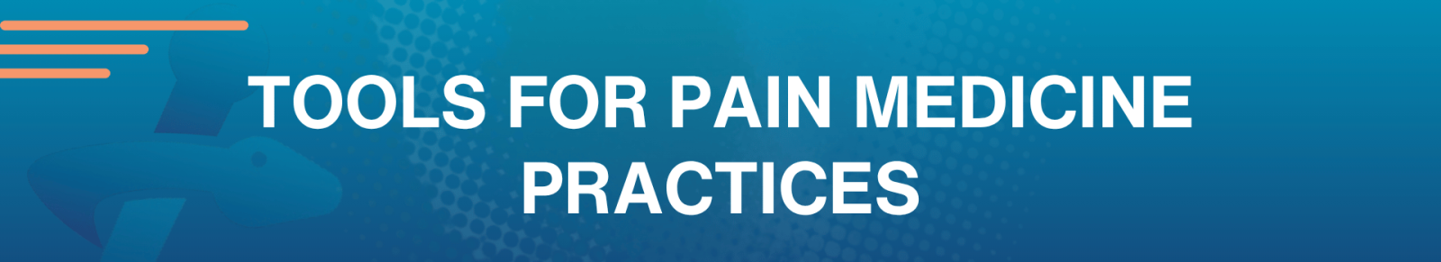 Tools for Pain Medicine Practices Header Graphic