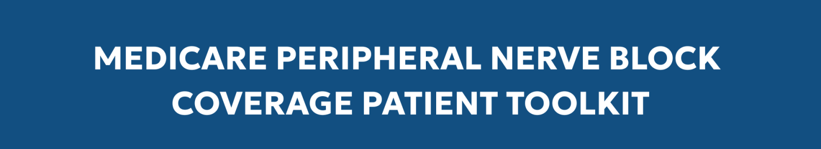 Medicare Peripheral Nerve Block Coverage Patient Toolkit graphic banner