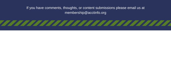 If you have comments, thoughts, or content submissions, please email us at membership@acctinfo.org