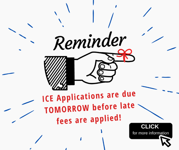 REMINDER: ICE Applications are due TOMORROW before late fees are applied!