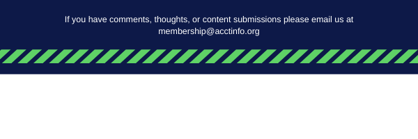 If you have comments, thoughts, or content submissions, please email us at membership@acctinfo.org