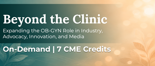Beyond the Clinic: Expanding the OB-GYN Role in Industry, Advocacy, Innovation, and Media