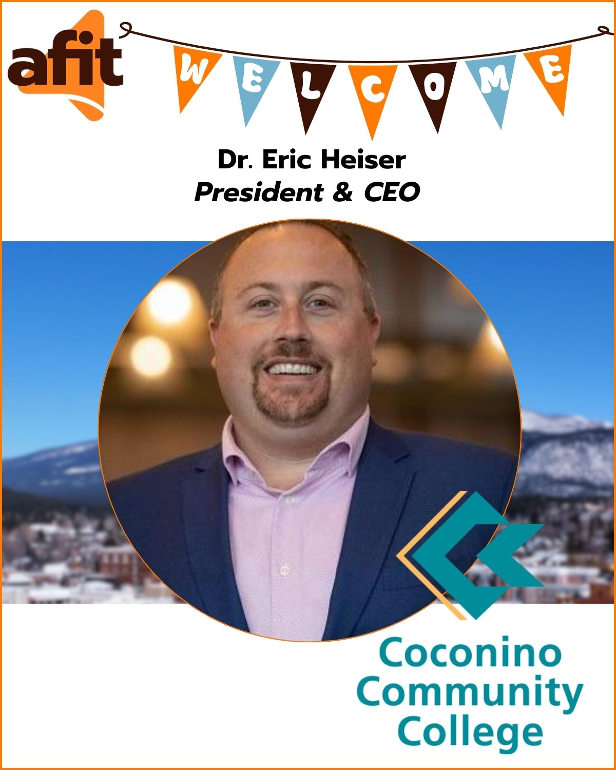 AFIT welcomes Eric Heiser, President and CEO of Coconino Community College, AZ 