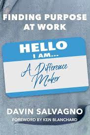 Finding Purpose at Work: Salvagno, Davin, Blanchard, Ken: 9781098333737:  Amazon.com: Books