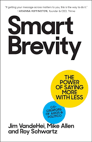 Smart Brevity: The Power of Saying More with Less: VandeHei, Jim, Allen,  Mike, Schwartz, Roy: 9781523516971: Amazon.com: Books