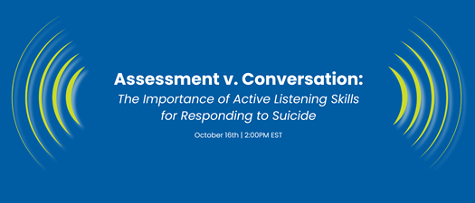 Assessment vs. Conversation: The Importance of Active Listening Skills for Responding to Suicide