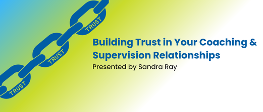 Building Trust in Your Coaching and Supervision Relationships