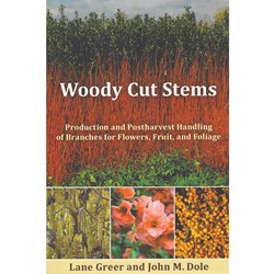 Woody Cut Stems - Production and Postharvest Handling of Branches for Flowers, Fruit, and Foliage