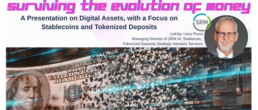 Surviving the Evolution of Money: A Presentation on Digital Assets, with a focus on Stablecoins and Tokenized Deposits