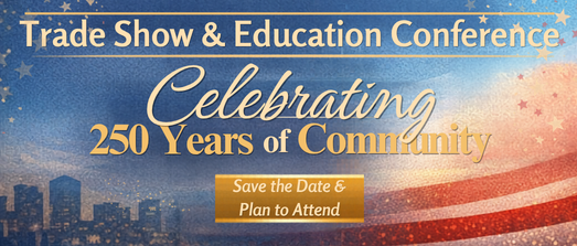 Trade Show & Education Conference - Celebrating 250 Years of Community!