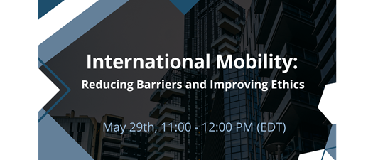 International Mobility: Reducing barriers and improving ethics