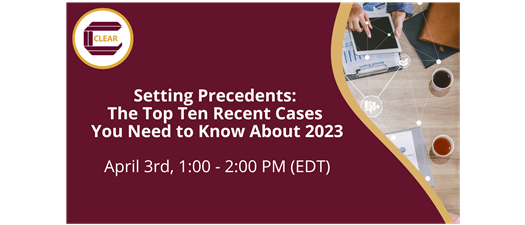 Setting Precedents: The Top Ten Recent Cases You Need to Know About 2023