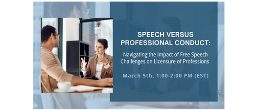 Speech vs. Professional Conduct - Navigating the Impact of Free Speech Challenges on Licensure of Professions