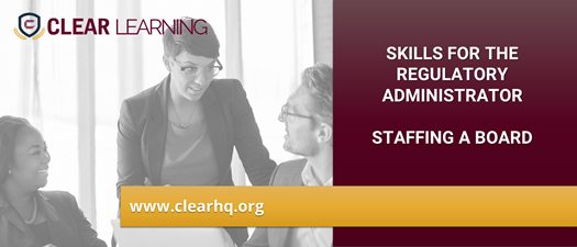 Skills for the Regulatory Administrator - Staffing a Board