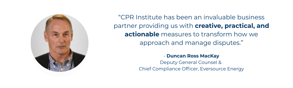CPR Institute membership is your “one-stop shop” for practical tools, training and support to implement and maintain a highly effective end-to-end dispute resolution process and encourage a culture of early dispute prevention and resolution throughout your organization.