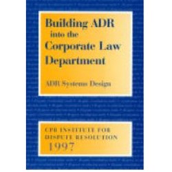 Building ADR into the Corporate Law Dept - ADR Systems Design