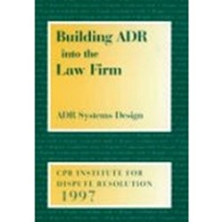 Building ADR into the Law Firm - ADR Systems Design