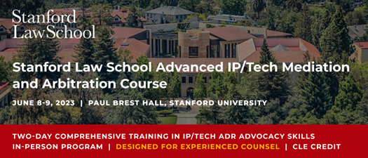 Stanford Law School Advanced IP/Tech Mediation and Arbitration Course