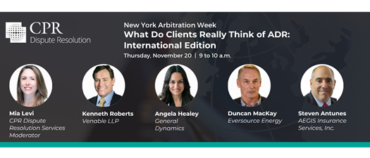 New York Arbitration Week - What Do Clients Really Think of ADR: International Edition