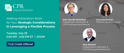 Making Arbitration Work for You: Strategic Considerations in Leveraging a Flexible Process