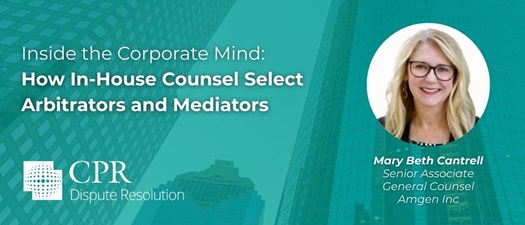 Inside the Corporate Mind: How In-House Counsel Select Arbitrators and Mediators