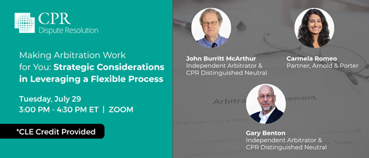 Making Arbitration Work for You: Strategic Considerations in Leveraging a Flexible Process