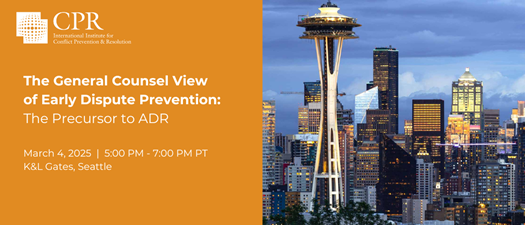 Seattle: The General Counsel View of Early Dispute Prevention: The Precursor to ADR