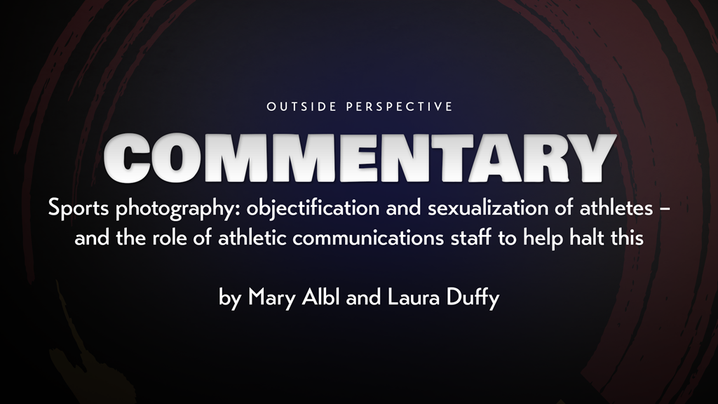 Commentary: Sports Photography Objectification and Sexualization of Athletes – And The Role of Athletic Communications Staff To Help Halt This