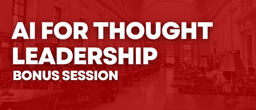 AI for Thought Leadership Fall 2026 | Bonus Session