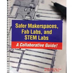 Safer Makerspaces, Fab Labs, and STEM Labs- A Collaborative Guide