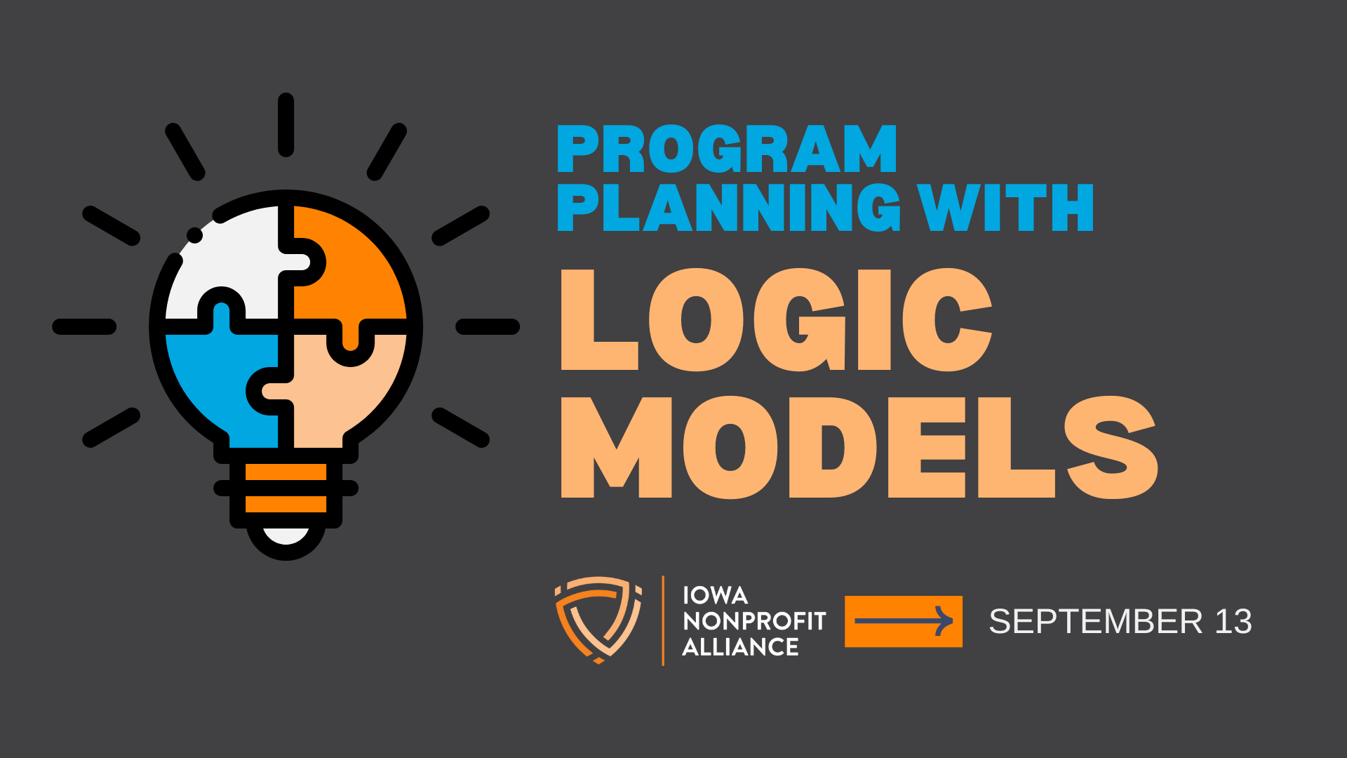 Banner with an illuminated lightbulb made up of four multi-colored puzzle pieces next to the text Program Planning with Logic Models, Iowa Nonprofit Association logo and the date of the event, September 13