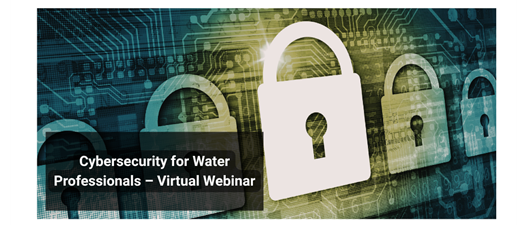 Cybersecurity for Water Professionals – Virtual Webinar