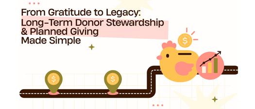From Gratitude to Legacy: Long-Term Donor Stewardship and Planned Giving Made Simple