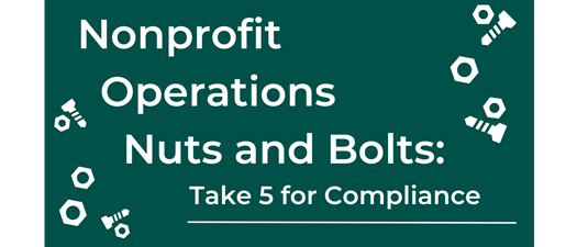 Online: Nonprofit Operations Nuts and Bolts: Take 5 for Compliance