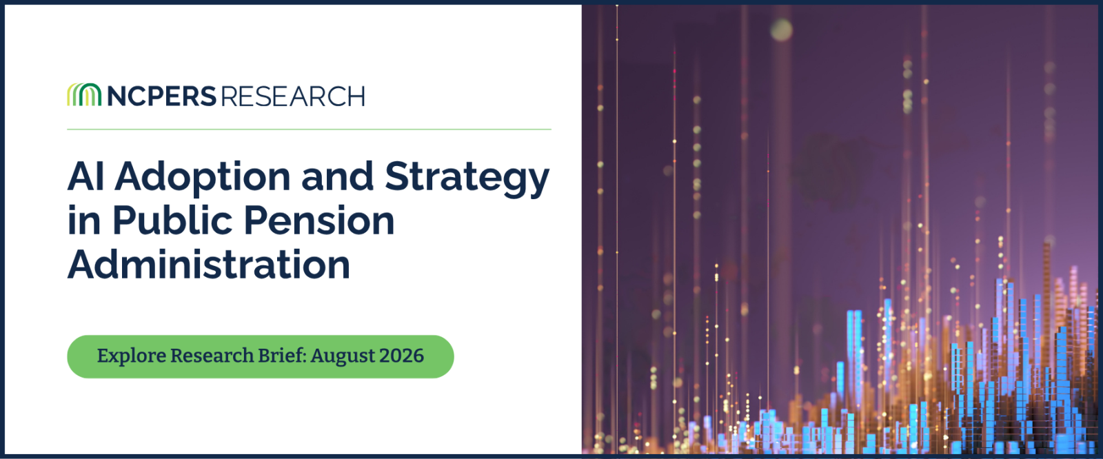 Read the NCPERS Research Brief: AI Adoption and Strategy in Public Pension Administration