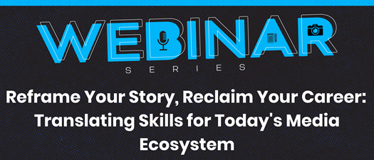 Reframe Your Story, Reclaim Your Career: Translating Skills for Today's Media Ecosystem