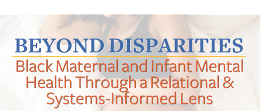Beyond Disparities: Black Maternal and Infant Mental Health Through a Relational & Systems-Informed Lens