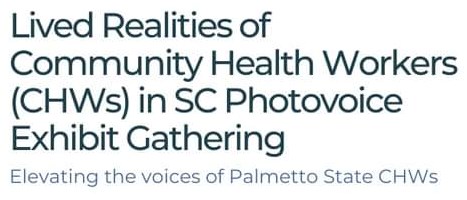 Lived Realities of Community Health Workers (CHWs) in SC Photovoice Exhibit Gathering