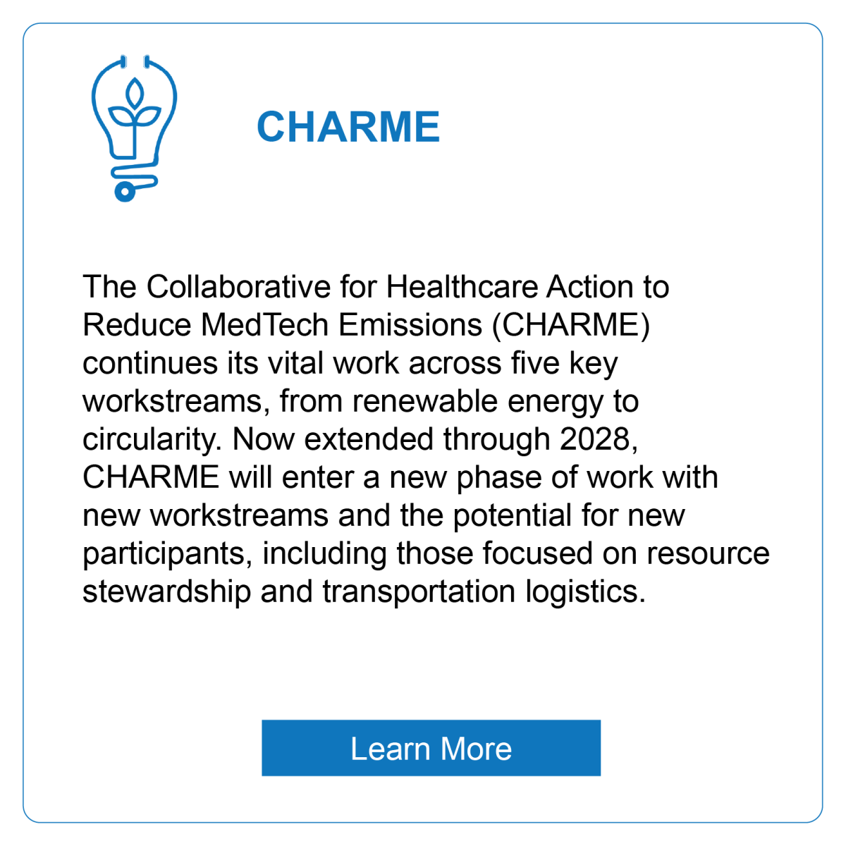 CHARME: The Collaborative for Healthcare Action to Reduce MedTech Emissions (CHARME) continues its vital work across five key workstreams, from renewable energy to circularity. In June 2026, CHARME will enter a second two-year phase to deepen its impact on resource stewardship and transportation logistics within the healthcare sector.