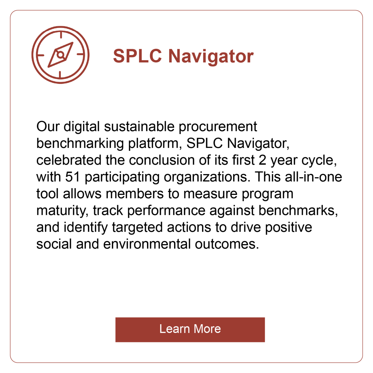 SPLC Navigator: Our digital sustainable procurement benchmarking platform, SPLC Navigator, celebrated the conclusion of its first 2 year cycle, with 51 participating organizations. This all-in-one tool allows members to measure program maturity, track performance against benchmarks, and identify targeted actions to drive positive social and environmental outcomes.